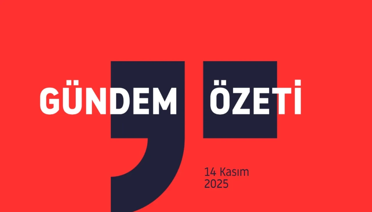 Gündem Özeti / 14 Kasım 2025