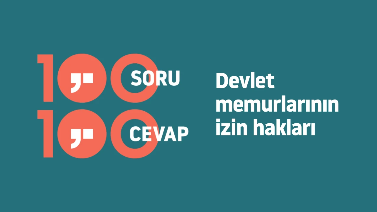 Devlet memurlarının izin hakları: 100 soru-cevapla tüm merak edilenler?