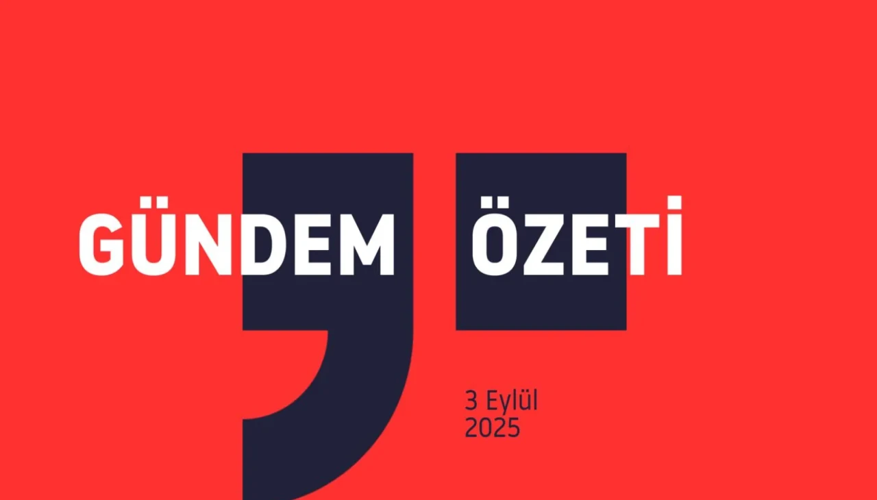 GÜNDEM ÖZETİ / 3 Eylül 2025