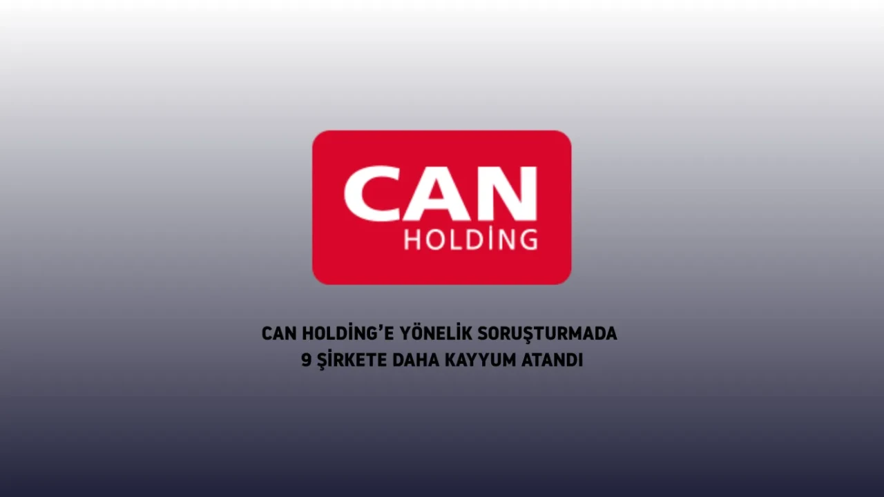 Can Holding'e yönelik soruşturmada 9 şirkete kayyum atandı! Suçlamalar neler?