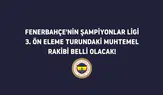 Fenerbahçe'nin Şampiyonlar Ligi 3. Ön Eleme Turu'ndaki rakibi belli oluyor