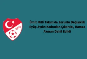 Ümit Millî Takım'da son dakika değişikliği: Eyüp Aydın kadrodan çıkarıldı, Hamza Akman eklendi!