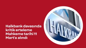 Halkbank davasında kritik erteleme! Mahkeme tarihi 11 Mart'a alındı