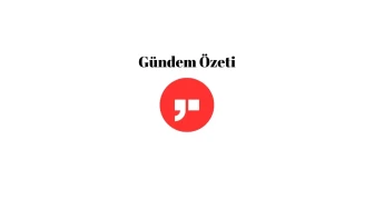 Gündem Özeti / 10 Mayıs 2025