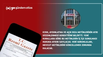 KVKK'dan dönüm noktası: Aydınlatma ve rıza metinleri artık ayrılacak
