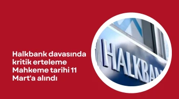 Halkbank davasında kritik erteleme! Mahkeme tarihi 11 Mart'a alındı