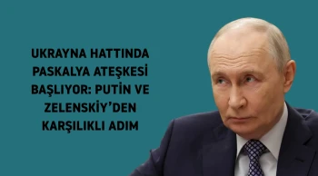 Ukrayna'da Paskalya Ateşkesi Başlıyor: Putin ve Zelenskiy Karşılıklı Adım Attı mı?