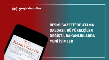 Resmî Gazete'de  atama dalgası: Yeni Büyükelçiler ve Bakanlık değişimleri gündemde
