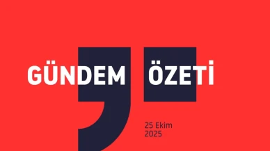 Gündem Özeti / 25 Ekim 2025