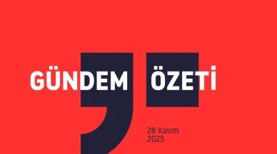 GÜNDEM ÖZETİ / 28 Kasım 2025