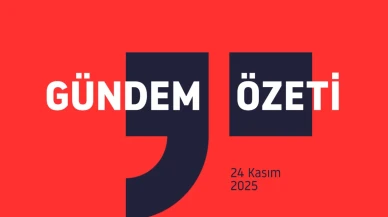 Gündem Özeti / 24 Kasım 2025