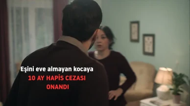 Yargıtay'dan çarpıcı karar: Eşini eve almayan kocaya 10 ay hapis cezası onandı!