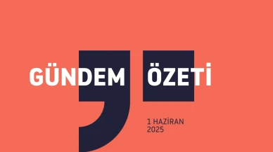 Gündem Özeti / 1 Haziran 2025