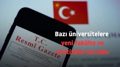 Bazı üniversitelere yeni fakülte ve enstitüler kuruldu
