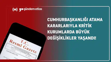 Cumhurbaşkanlığı atama kararlarıyla kritik kurumlarda büyük değişiklikler yaşandı!