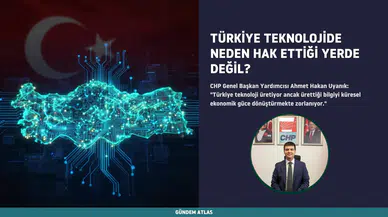 CHP'li Uyanık: "Türkiye Teknolojiyi Üretiyor Ama Küresel Güce Dönüştüremiyor"
