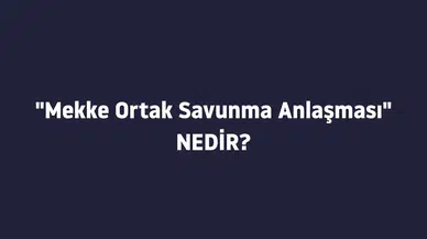 Tarihi Adım: Türkiye, Suudi Arabistan ve Pakistan’dan "Mekke Ortak Savunma Anlaşması"