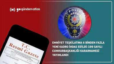 Emniyet Teşkilatına 6 Binden Fazla Yeni Kadro İhdas Edildi: 199 Sayılı Cumhurbaşkanlığı Kararnamesi Yayımlandı