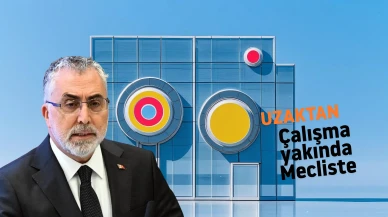 Bakan Işıkhan: Uzaktan ve yarı zamanlı çalışma düzenlemesi yakında Meclis'e geliyor