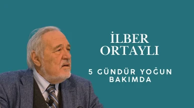 İlber Ortaylı beş gündür yoğun bakımda  tedavi görüyor