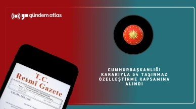 Cumhurbaşkanlığı kararıyla 54 taşınmaz özelleştirme kapsamına alındı