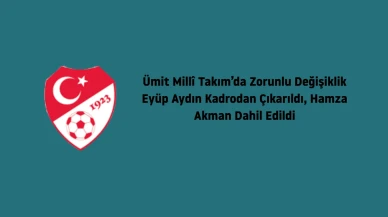 Ümit Millî Takım'da son dakika değişikliği: Eyüp Aydın kadrodan çıkarıldı, Hamza Akman eklendi!