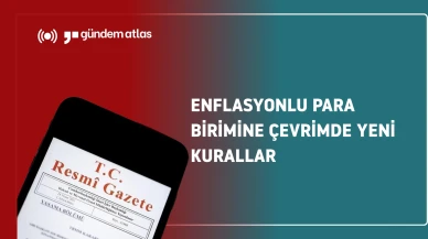 Yeni düzenleme ile enflasyonlu para birimi çevriminde neler değişiyor?