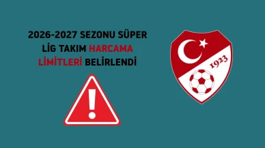 2026-2027 sezonu Süper Lig harcama limitleri açıklandı, hangi kulüp ne kadar harcayabilecek?