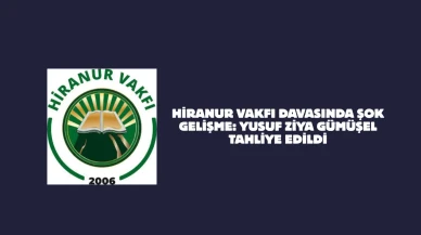 Hiranur vakfı davasında şok gelişme