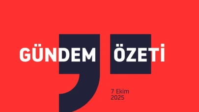 GÜNDEM ÖZETİ / 7 Ekim 2025