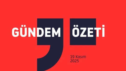 Gündem Özeti / 19 Kasım 2025