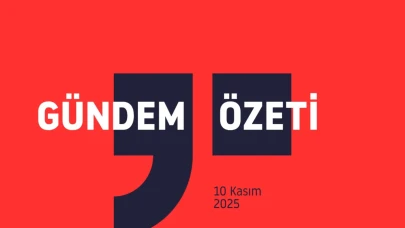 Gündem Özeti / 10 Kasım 2025