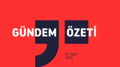 GÜNDEM ÖZETİ / 21 Eylül 2025