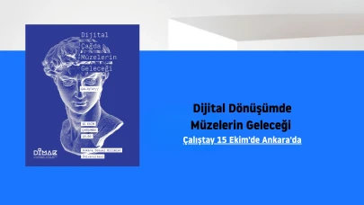 Dijital dönüşümde müzelerin geleceği: Çalıştay 15 Ekim'de Ankara'da