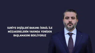 Suriye Dışişleri Bakanı: İsrail ile Müzakerelerin Yakında Yeniden Başlamasını Bekliyoruz