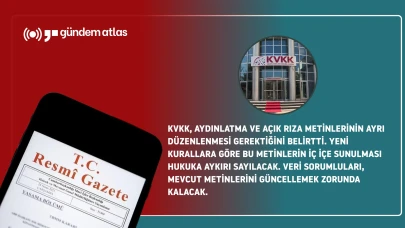 KVKK'dan dönüm noktası: Aydınlatma ve rıza metinleri artık ayrılacak