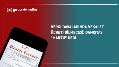 Danıştay'dan önemli karar: Düşük bedelli vergi davalarında vekalet ücreti "maktu" belirlenecek mi?