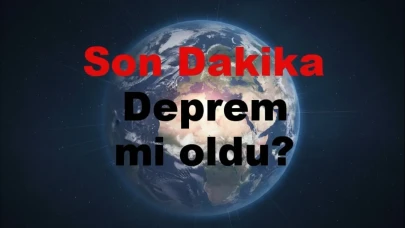 Son dakika deprem mi oldu?