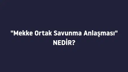 Tarihi Adım: Türkiye, Suudi Arabistan ve Pakistan’dan "Mekke Ortak Savunma Anlaşması"
