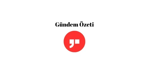 25 Mayıs 2025 Gündem Özeti