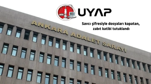 Savcı şifresiyle dosyaları kapattı: UYAP'ta dosyaları kapatan zabıt katibi tutuklandı