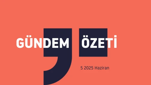 Gündem Özeti / 5 Haziran 20255