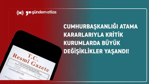 Cumhurbaşkanlığı atama kararlarıyla kritik kurumlarda büyük değişiklikler yaşandı!