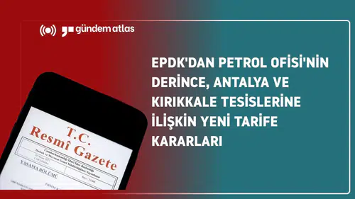 EPDK'dan Petrol Ofisi'nin Derince, Antalya ve Kırıkkale Tesislerine İlişkin Yeni Tarife Kararları