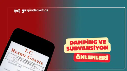 2027'nin İlk Yarısında Süresi Dolacak Damping ve Sübvansiyon Önlemleri İlan Edildi