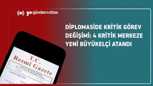 Diplomaside Kritik Görev Değişimi: 4 Kritik Merkeze Yeni Büyükelçi Atandı