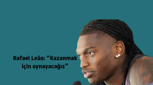 Rafael Leão: “Kazanmak için oynayacağız”