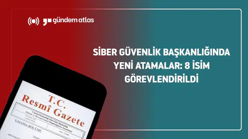Siber Güvenlik Başkanlığında yeni atamalar: 8 isim görevlendirildi