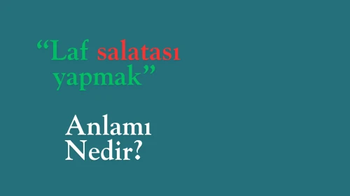 Laf salatası yapmak deyimi ne anlama geliyor? İşte detaylar