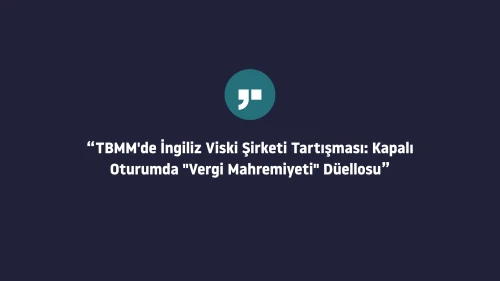 TBMM'de kapalı oturumda vergi mahremiyeti tartışması